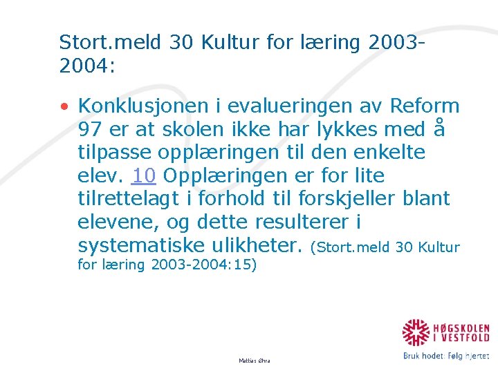 Stort. meld 30 Kultur for læring 20032004: • Konklusjonen i evalueringen av Reform 97