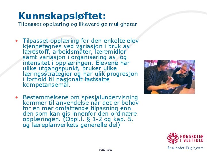 Kunnskapsløftet: Tilpasset opplæring og likeverdige muligheter • Tilpasset opplæring for den enkelte elev kjennetegnes