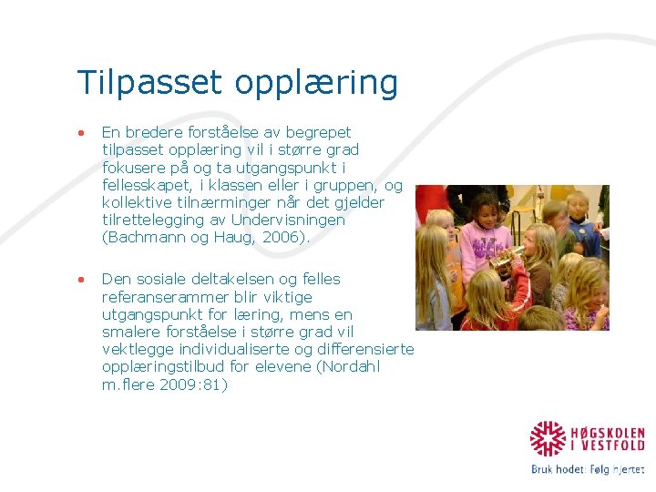 Tilpasset opplæring • En bredere forståelse av begrepet tilpasset opplæring vil i større grad