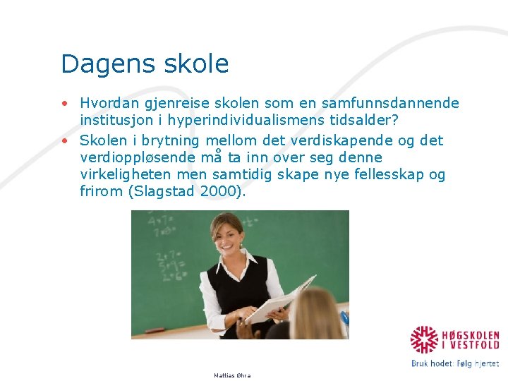 Dagens skole • Hvordan gjenreise skolen som en samfunnsdannende institusjon i hyperindividualismens tidsalder? •