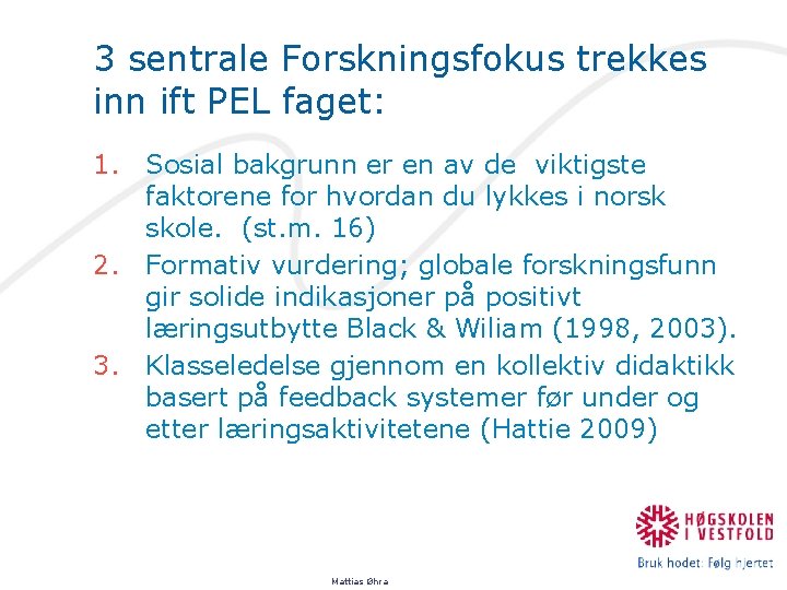 3 sentrale Forskningsfokus trekkes inn ift PEL faget: 1. Sosial bakgrunn er en av