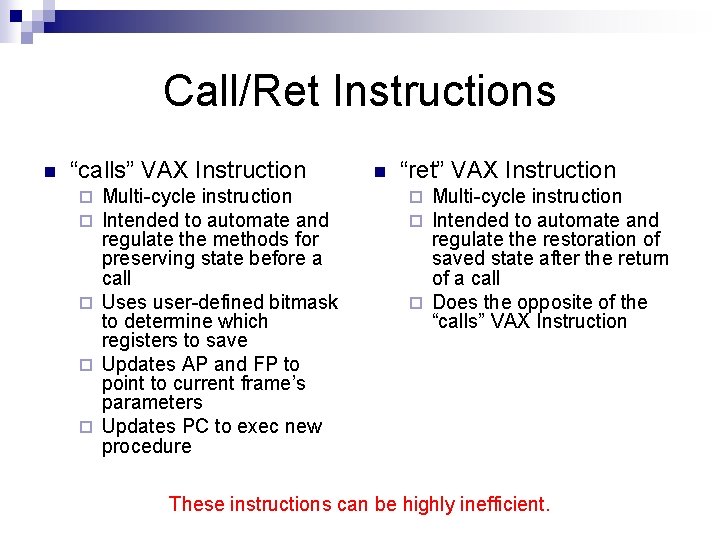 Call/Ret Instructions n “calls” VAX Instruction Multi-cycle instruction Intended to automate and regulate the