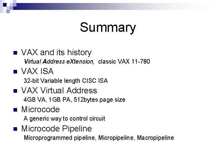 Summary n VAX and its history Virtual Address e. Xtension, classic VAX 11 -780