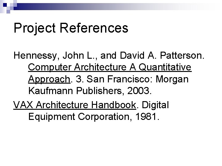 Project References Hennessy, John L. , and David A. Patterson. Computer Architecture A Quantitative