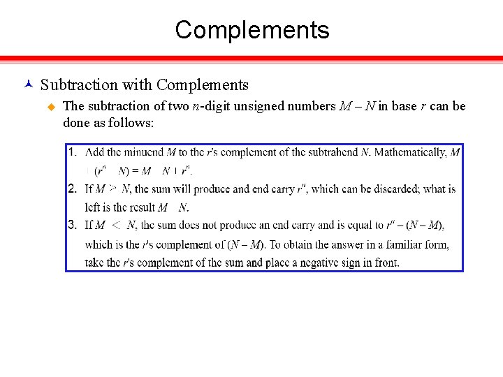 Complements Subtraction with Complements u The subtraction of two n-digit unsigned numbers M –