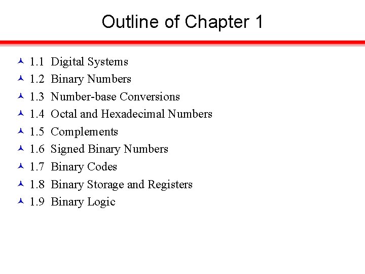 Outline of Chapter 1 1. 1 Digital Systems 1. 2 Binary Numbers 1. 3