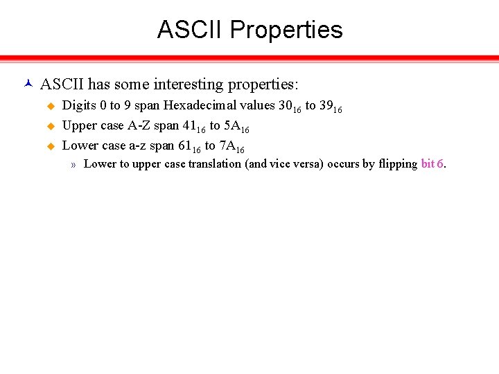 ASCII Properties ASCII has some interesting properties: u u u Digits 0 to 9