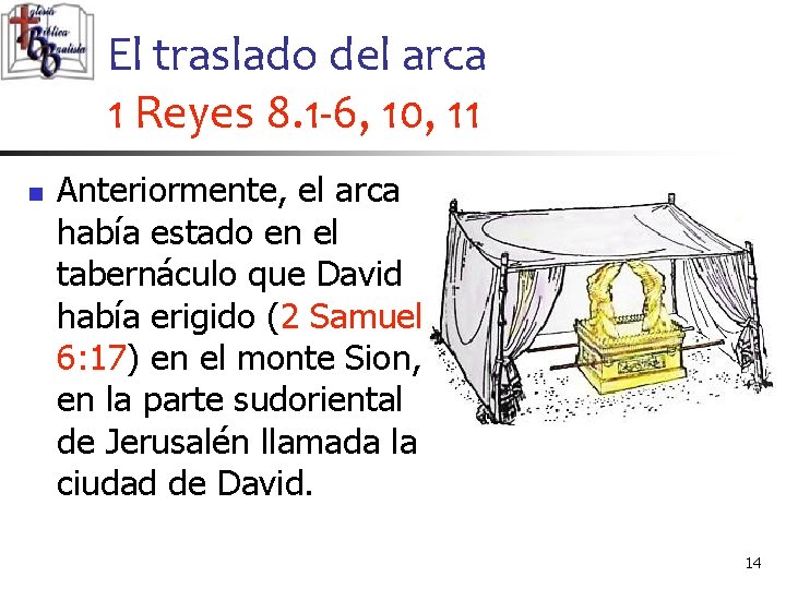 El traslado del arca 1 Reyes 8. 1 -6, 10, 11 n Anteriormente, el