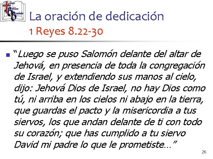 La oración de dedicación 1 Reyes 8. 22 -30 n “Luego se puso Salomón