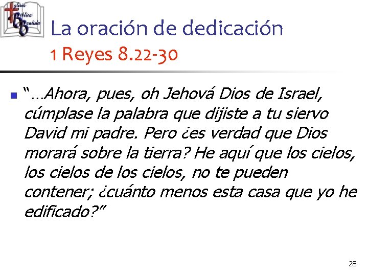 La oración de dedicación 1 Reyes 8. 22 -30 n “…Ahora, pues, oh Jehová