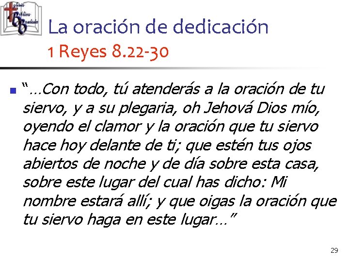 La oración de dedicación 1 Reyes 8. 22 -30 n “…Con todo, tú atenderás