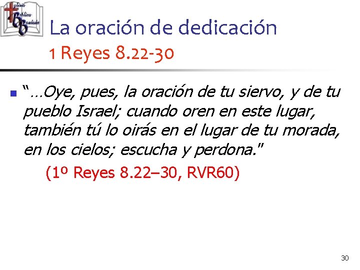 La oración de dedicación 1 Reyes 8. 22 -30 n “…Oye, pues, la oración