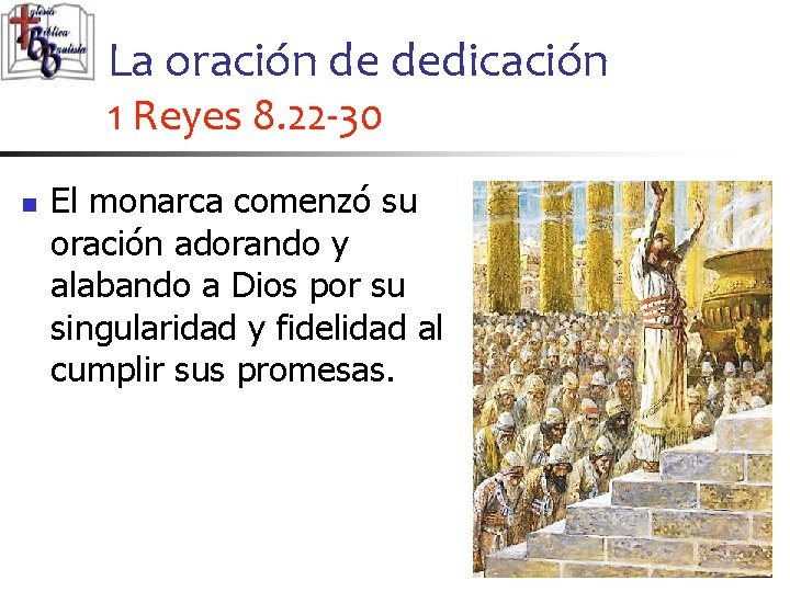 La oración de dedicación 1 Reyes 8. 22 -30 n El monarca comenzó su