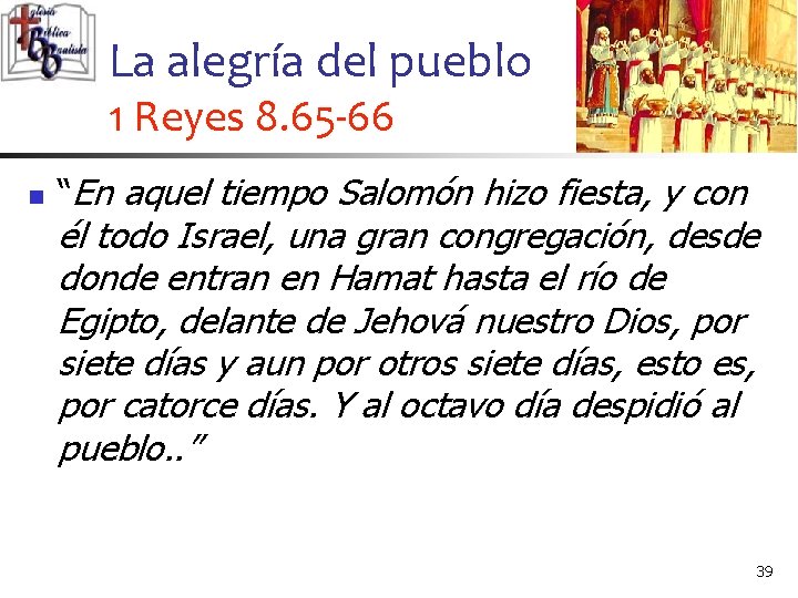 La alegría del pueblo 1 Reyes 8. 65 -66 n “En aquel tiempo Salomón