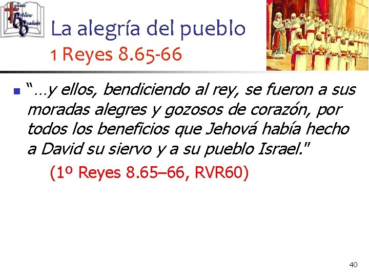 La alegría del pueblo 1 Reyes 8. 65 -66 n “…y ellos, bendiciendo al