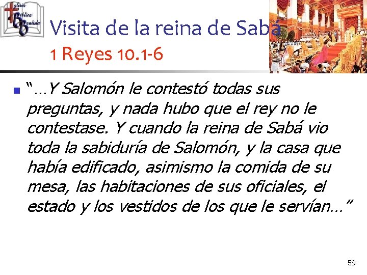 Visita de la reina de Sabá 1 Reyes 10. 1 -6 n “…Y Salomón
