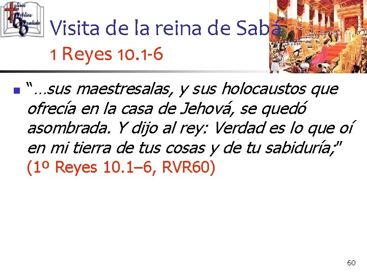Visita de la reina de Sabá 1 Reyes 10. 1 -6 n “…sus maestresalas,