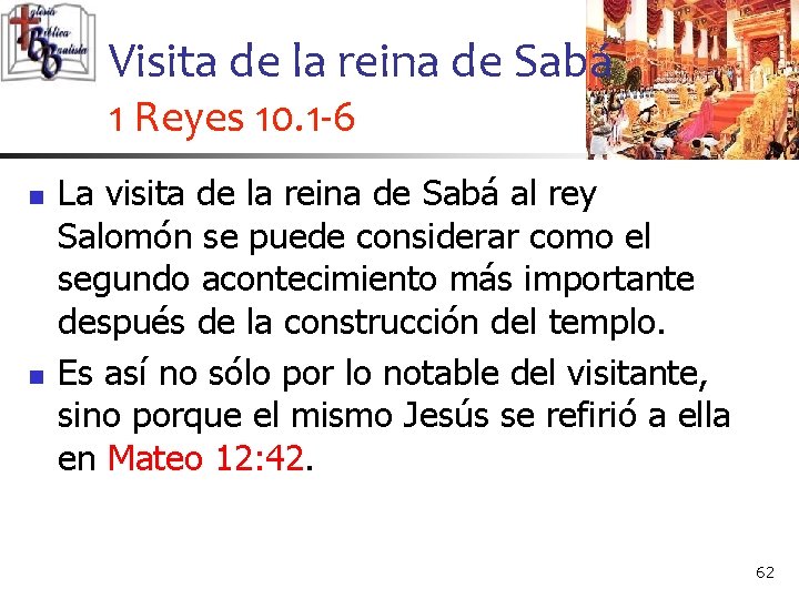 Visita de la reina de Sabá 1 Reyes 10. 1 -6 n n La
