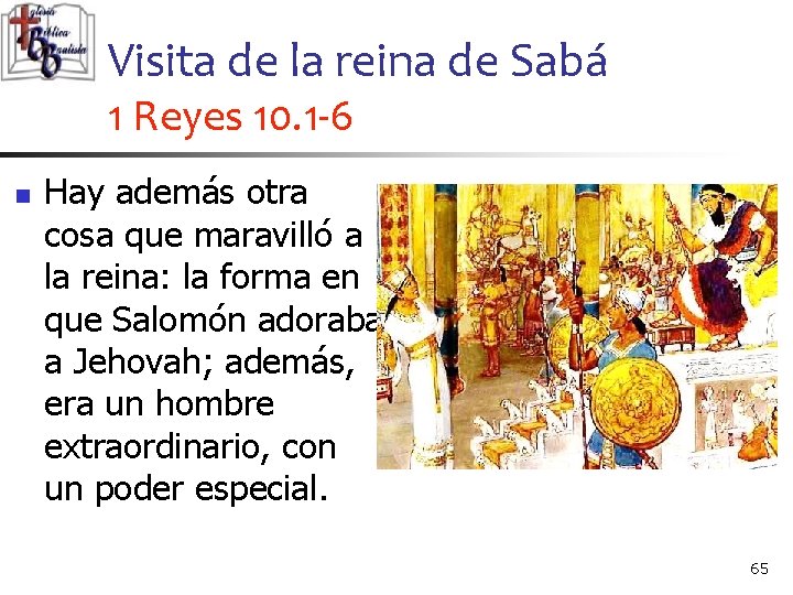 Visita de la reina de Sabá 1 Reyes 10. 1 -6 n Hay además