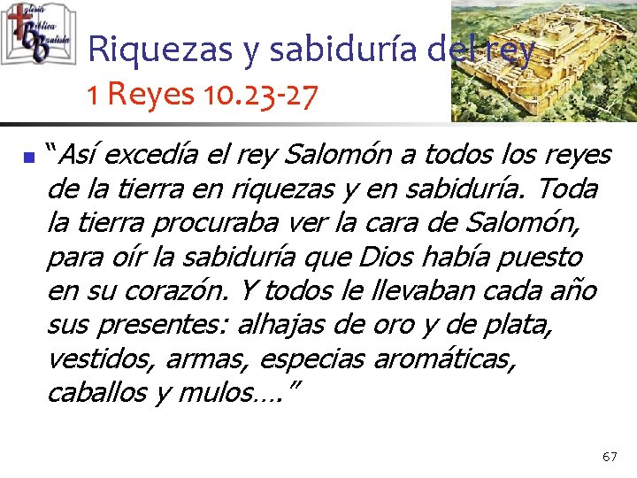 Riquezas y sabiduría del rey 1 Reyes 10. 23 -27 n “Así excedía el