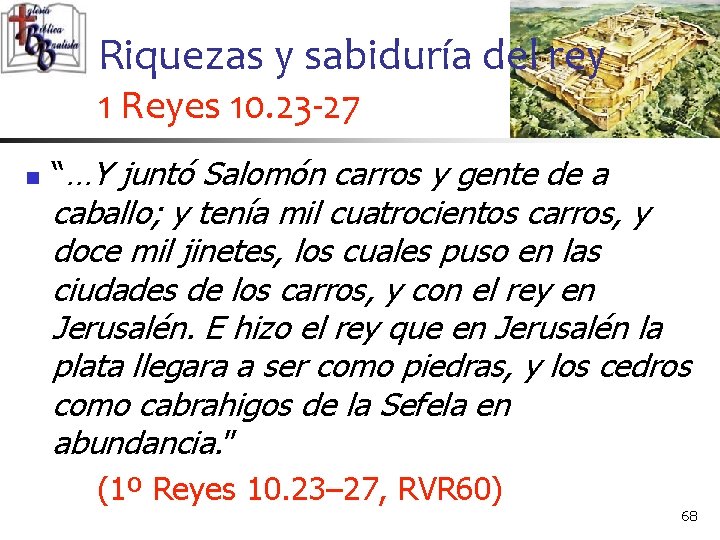 Riquezas y sabiduría del rey 1 Reyes 10. 23 -27 n “…Y juntó Salomón