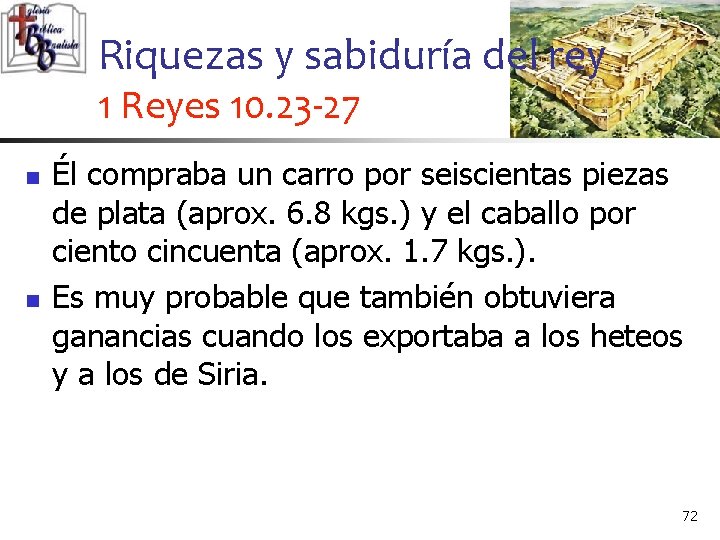 Riquezas y sabiduría del rey 1 Reyes 10. 23 -27 n n Él compraba