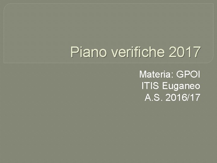 Piano verifiche 2017 Materia: GPOI ITIS Euganeo A. S. 2016/17 