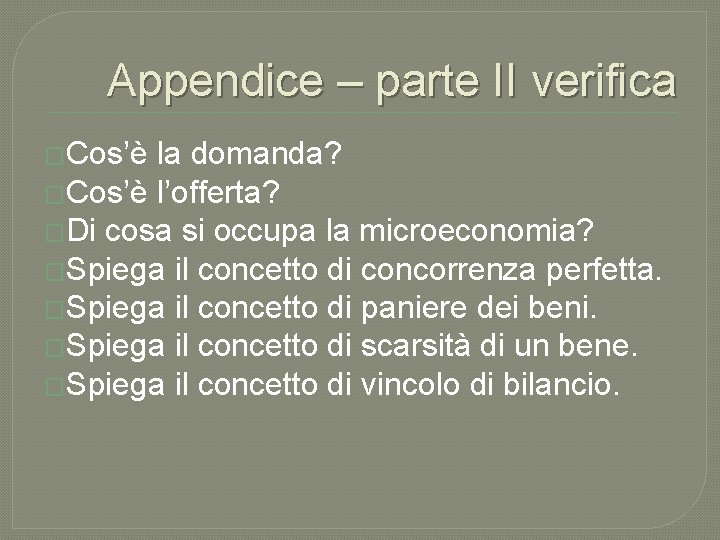 Appendice – parte II verifica �Cos’è la domanda? �Cos’è l’offerta? �Di cosa si occupa