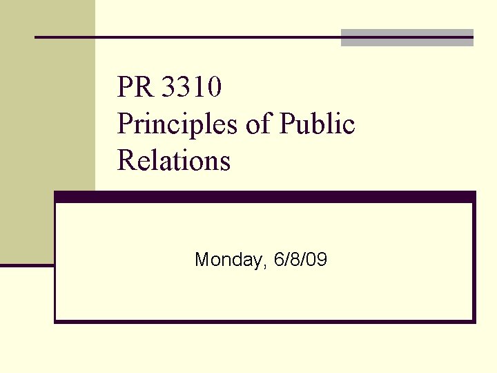 PR 3310 Principles of Public Relations Monday, 6/8/09 