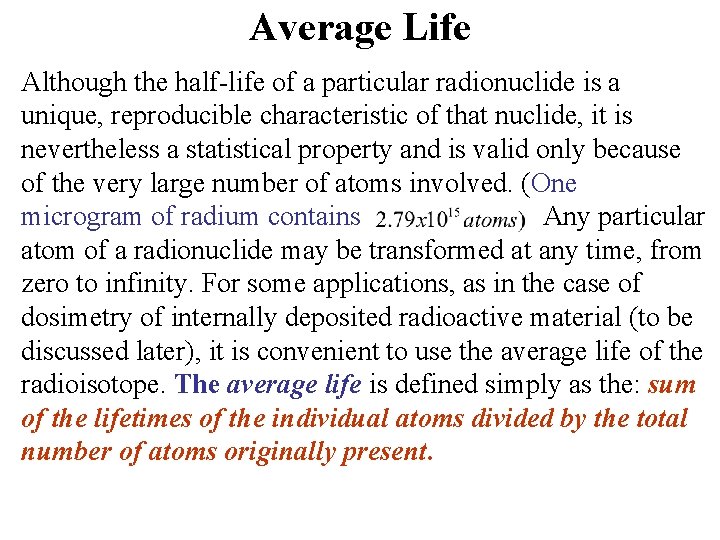 Average Life Although the half-life of a particular radionuclide is a unique, reproducible characteristic