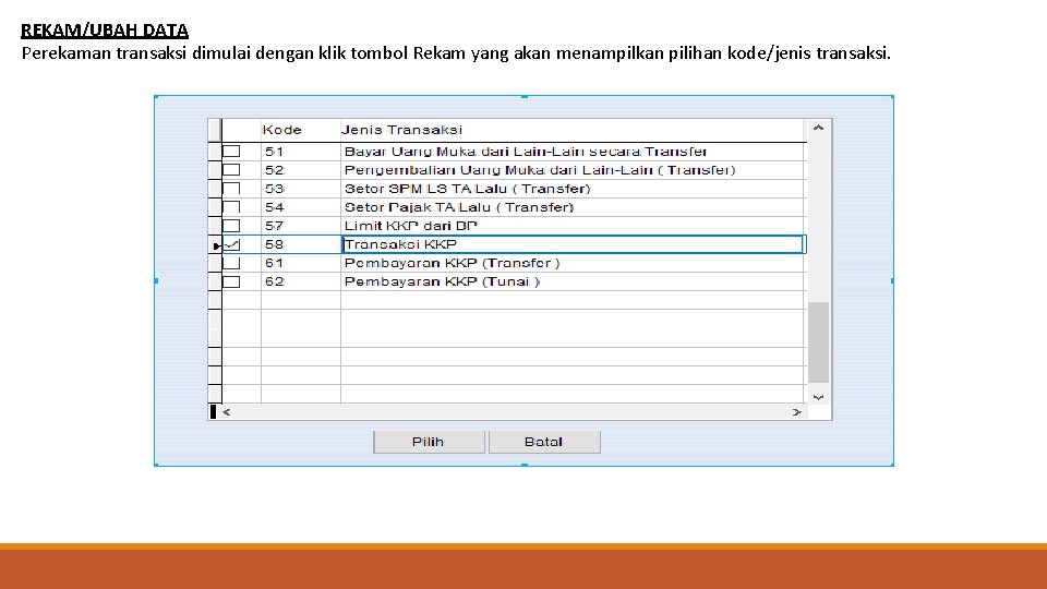 REKAM/UBAH DATA Perekaman transaksi dimulai dengan klik tombol Rekam yang akan menampilkan pilihan kode/jenis