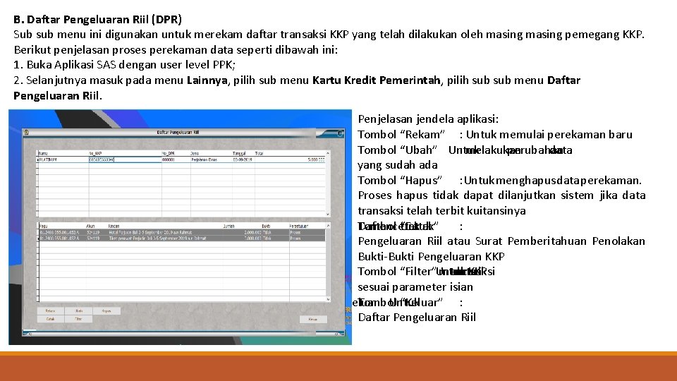 B. Daftar Pengeluaran Riil (DPR) Sub sub menu ini digunakan untuk merekam daftar transaksi