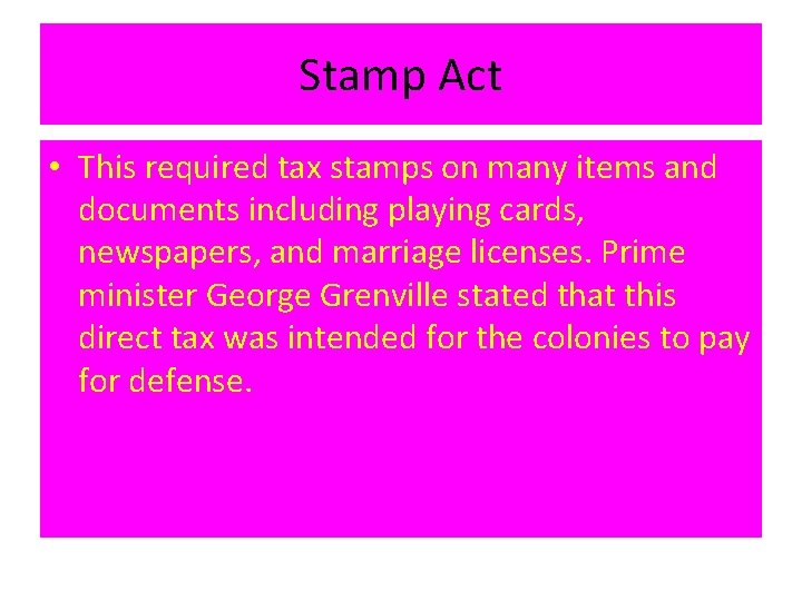 Stamp Act • This required tax stamps on many items and documents including playing