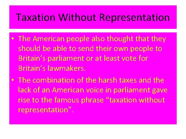 Taxation Without Representation • The American people also thought that they should be able