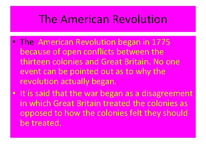 The American Revolution • The American Revolution began in 1775 because of open conflicts