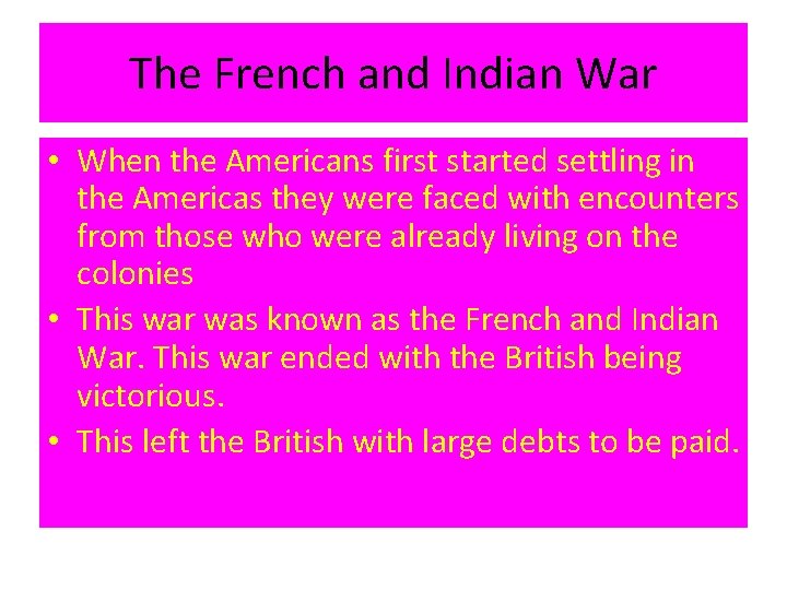 The French and Indian War • When the Americans first started settling in the