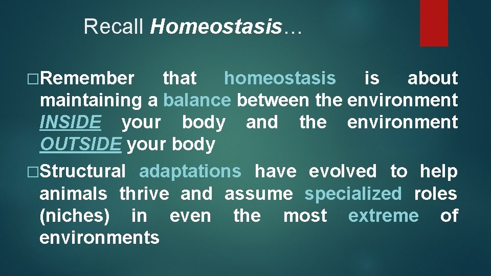 Recall Homeostasis… �Remember that homeostasis is about maintaining a balance between the environment INSIDE