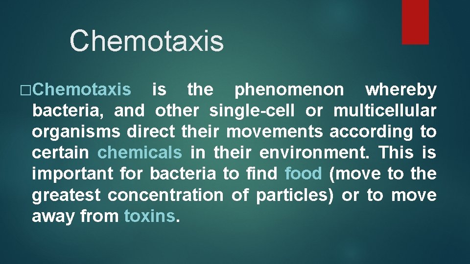 Chemotaxis �Chemotaxis is the phenomenon whereby bacteria, and other single-cell or multicellular organisms direct