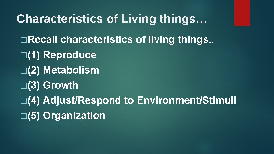 Characteristics of Living things… �Recall characteristics of living things. . �(1) Reproduce �(2) Metabolism