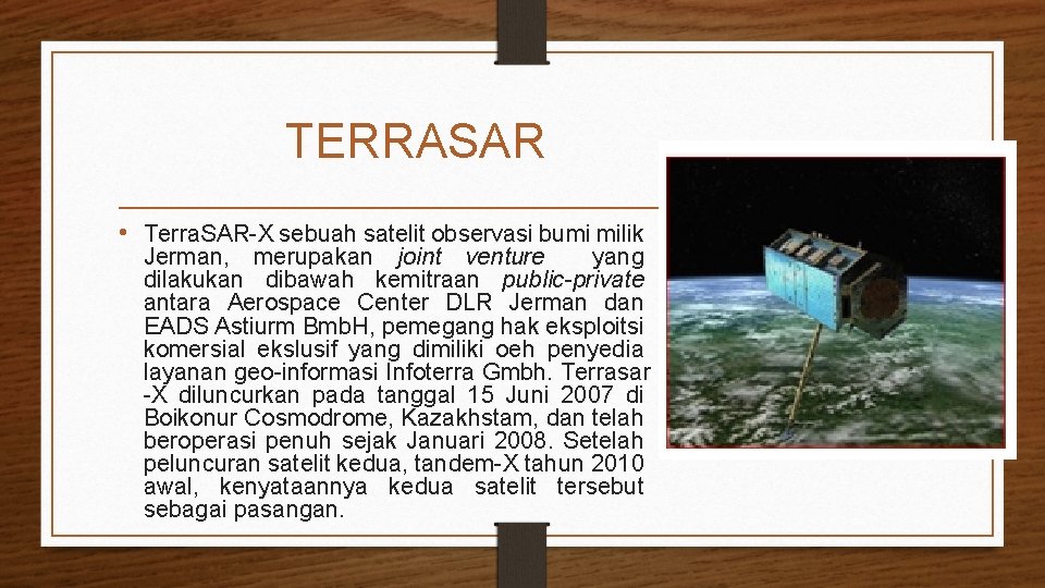 TERRASAR • Terra. SAR-X sebuah satelit observasi bumi milik Jerman, merupakan joint venture yang