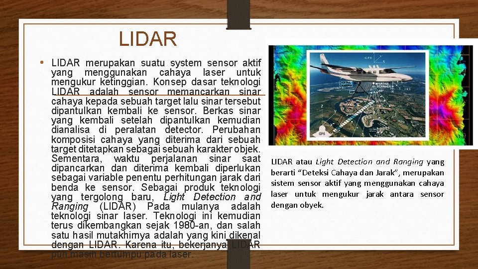 LIDAR • LIDAR merupakan suatu system sensor aktif yang menggunakan cahaya laser untuk mengukur