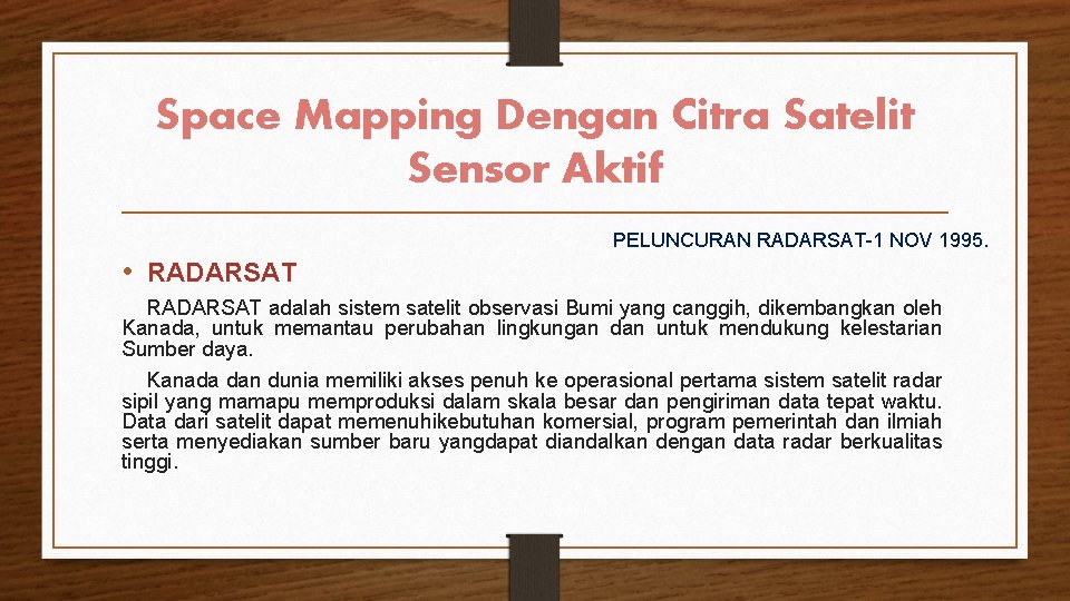 Space Mapping Dengan Citra Satelit Sensor Aktif PELUNCURAN RADARSAT-1 NOV 1995. • RADARSAT adalah