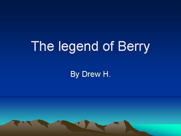 The legend of Berry By Drew H. 