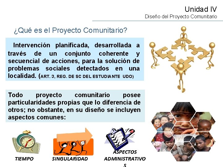 Unidad IV Diseño del Proyecto Comunitario ¿Qué es el Proyecto Comunitario? Intervención planificada, desarrollada