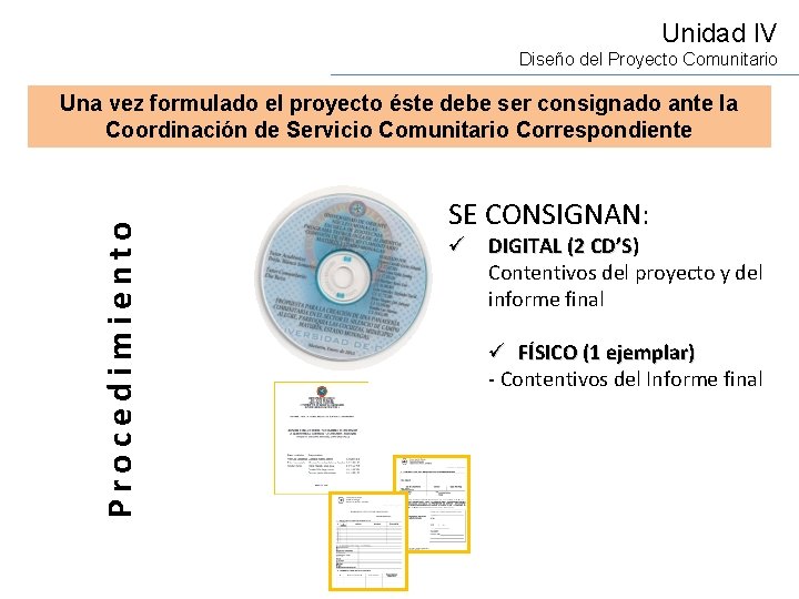 Unidad IV Diseño del Proyecto Comunitario Procedimiento Una vez formulado el proyecto éste debe