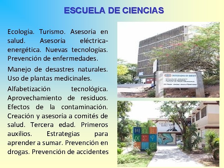 ESCUELA DE CIENCIAS Ecología. Turismo. Asesoría en salud. Asesoría eléctricaenergética. Nuevas tecnologías. Prevención de