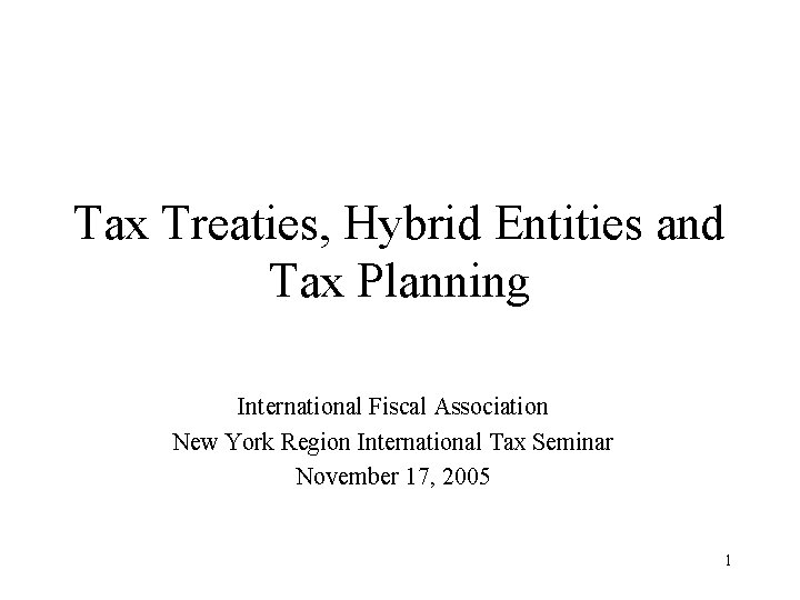 Tax Treaties, Hybrid Entities and Tax Planning International Fiscal Association New York Region International
