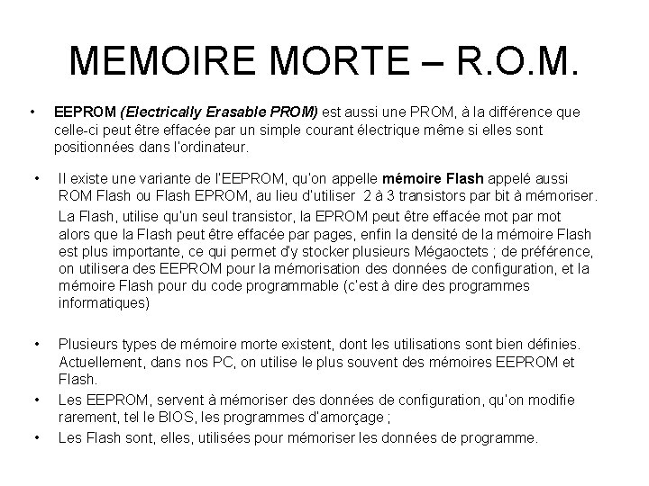 MEMOIRE MORTE – R. O. M. • EEPROM (Electrically Erasable PROM) est aussi une
