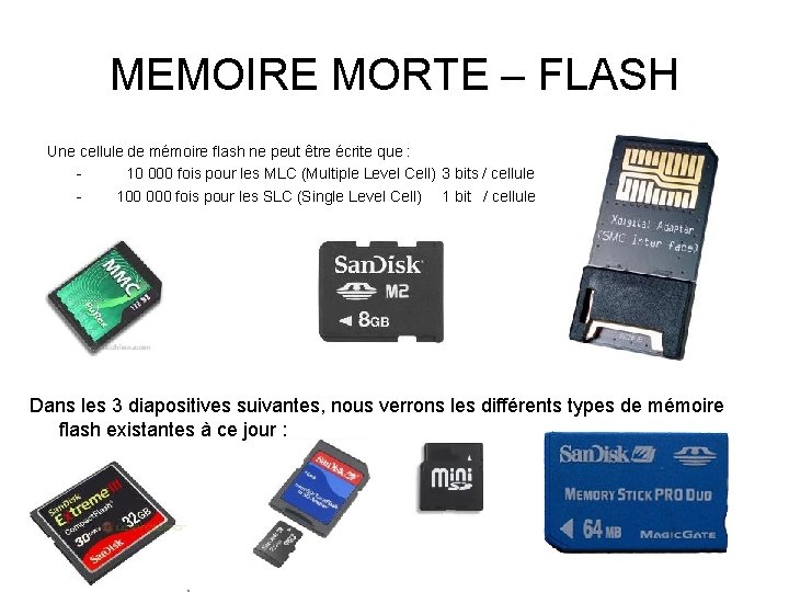 MEMOIRE MORTE – FLASH Une cellule de mémoire flash ne peut être écrite que