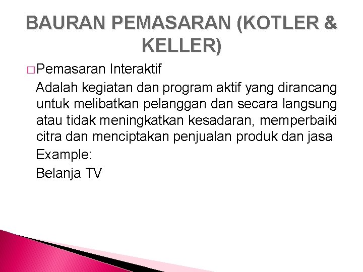 BAURAN PEMASARAN (KOTLER & KELLER) � Pemasaran Interaktif Adalah kegiatan dan program aktif yang